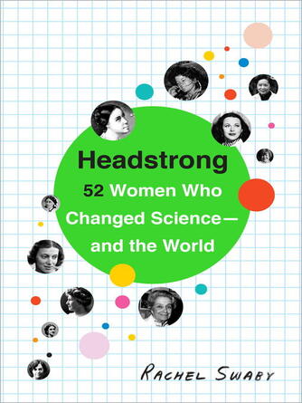 Rachel Swaby: Headstrong : 52 Women Who Changed Science—and the World