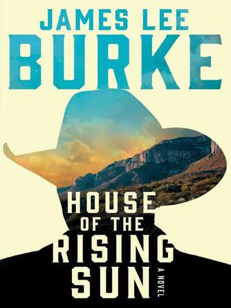 James Lee Burke: House of the Rising Sun : A Novel