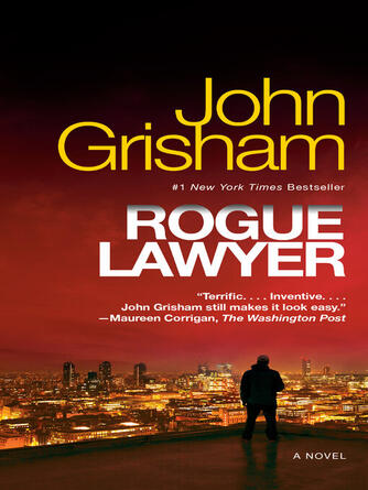 John Grisham: Rogue Lawyer : A Novel