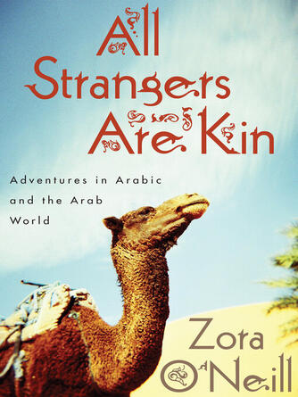 Zora O'Neill: All Strangers Are Kin : Adventures in Arabic and the Arab World