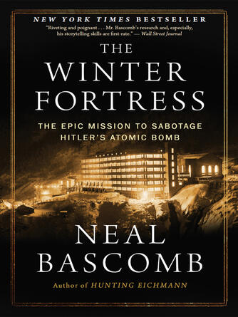 Neal Bascomb: The Winter Fortress : The Epic Mission to Sabotage Hitler's Atomic Bomb