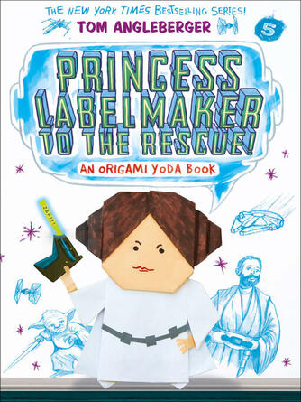 Tom Angleberger: Princess Labelmaker to the Rescue!: an Origami Yoda Book
