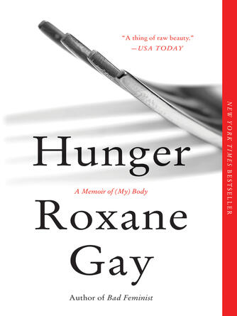 Roxane Gay: Hunger : A Memoir of (My) Body