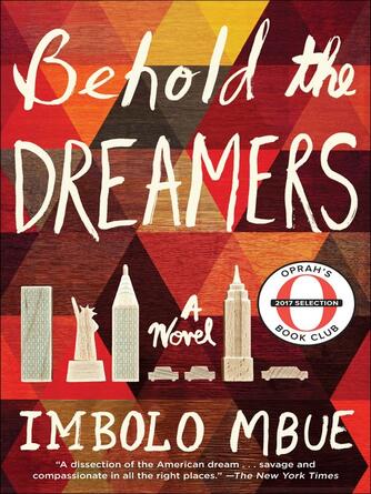 Imbolo Mbue: Behold the Dreamers : A Novel