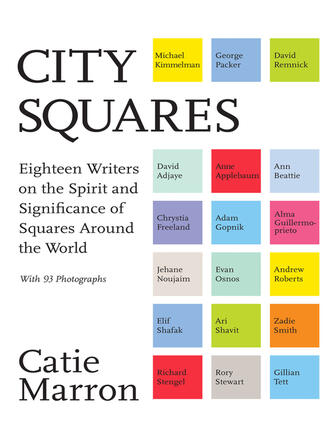 Catie Marron: City Squares : Eighteen Writers on the Spirit and Significance of Squares Around the World