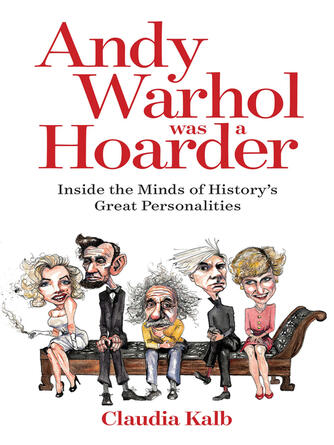 Claudia Kalb: Andy Warhol Was a Hoarder : Inside the Minds of History's Great Personalities