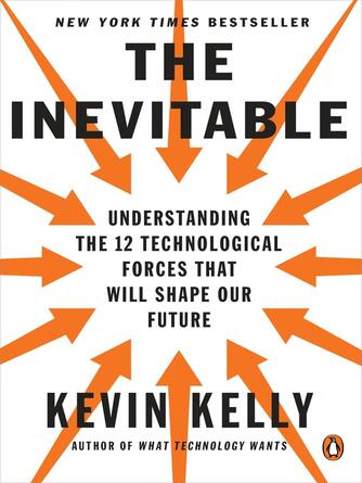 Kevin Kelly: The Inevitable : Understanding the 12 Technological Forces That Will Shape Our Future