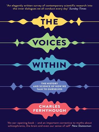 Charles Fernyhough: The Voices Within : The History and Science of How We Talk to Ourselves