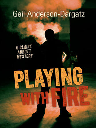 Gail Anderson-Dargatz: Playing With Fire : A Claire Abbott Mystery