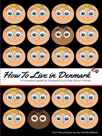 Kay Xander Mellish: How to Live in Denmark : A humorous guide for foreigners and their Danish friends