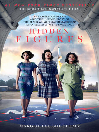 Margot Lee Shetterly: Hidden Figures : The American Dream and the Untold Story of the Black Women Mathematicians Who Helped Win the Space Race