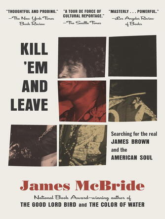 James McBride: Kill 'Em and Leave : Searching for James Brown and the American Soul