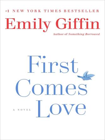 Emily Giffin: First Comes Love : A Novel