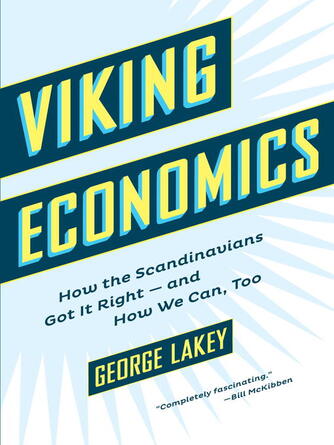 George Lakey: Viking Economics : How the Scandinavians Got It Right—and How We Can, Too