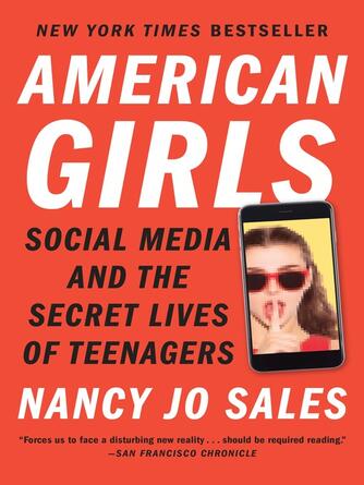 Nancy Jo Sales: American Girls : Social Media and the Secret Lives of Teenagers