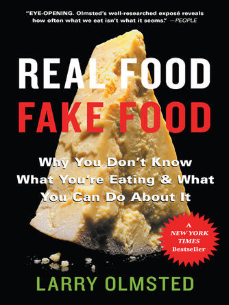 Larry Olmsted: Real Food/Fake Food : Why You Don't Know What You're Eating and What You Can Do About It