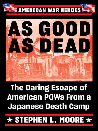 Stephen L. Moore: As Good As Dead : The Daring Escape of American POWs From a Japanese Death Camp
