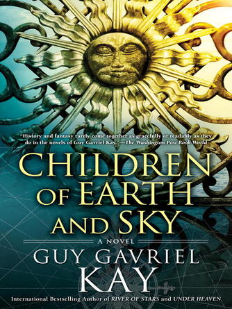 Guy Gavriel Kay: Children of Earth and Sky