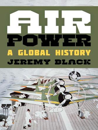 Jeremy Black: Air Power : A Global History