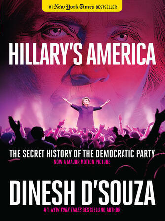 Dinesh D'Souza: Hillary's America : The Secret History of the Democratic Party