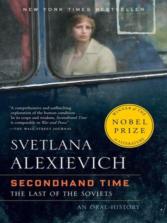 Svetlana Alexievich: Secondhand Time : The Last of the Soviets