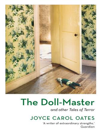 Joyce Carol Oates: The Doll-Master and Other Tales of Terror