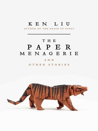 Ken Liu: The Paper Menagerie