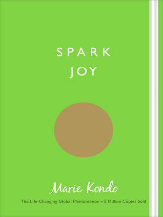 Marie Kondo: Spark Joy : An Illustrated Guide to the Japanese Art of Tidying