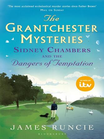 James Runcie: Sidney Chambers and The Dangers of Temptation : Grantchester Mysteries 5
