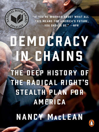 Nancy MacLean: Democracy in Chains : The Deep History of the Radical Right's Stealth Plan for America