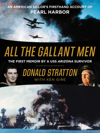 Donald Stratton: All the Gallant Men : An American Sailor's Firsthand Account of Pearl Harbor
