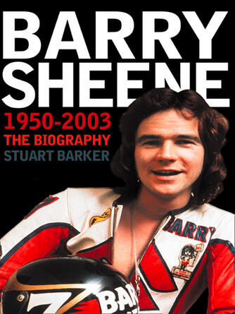 Stuart Barker: Barry Sheene 1950–2003 : The Biography (Text Only)