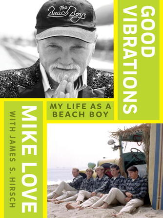 Mike Love: Good Vibrations : My Life as a Beach Boy