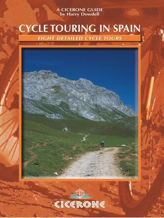 Harry Dowdell: Cycle Touring in Spain : 8 multi-day routes throughout Spain