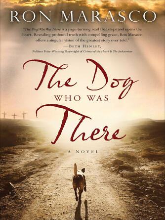 Ron Marasco: The Dog Who Was There : A Novel