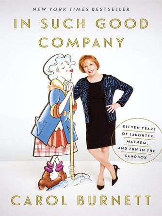 Carol Burnett: In Such Good Company : Eleven Years of Laughter, Mayhem, and Fun in the Sandbox