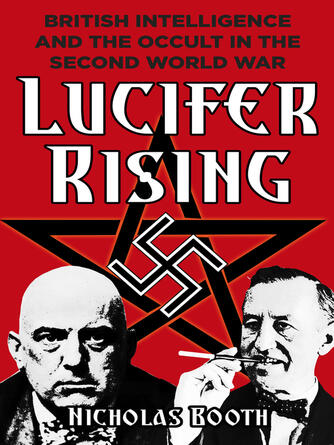 Nicholas Booth: Lucifer Rising : British Intelligence and the Occult in the Second World War