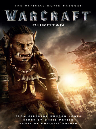 Christie Golden: Warcraft : Durotan: The Official Movie Prequel