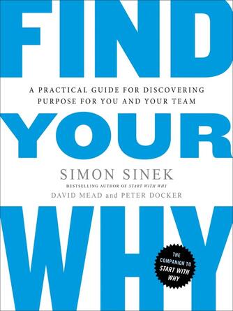 Simon Sinek: Find Your Why : A Practical Guide for Discovering Purpose for You and Your Team