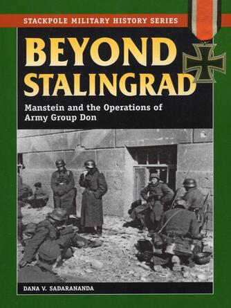 Dana V. Sadarananda: Beyond Stalingrad : Manstein and the Operations of Army Group Don