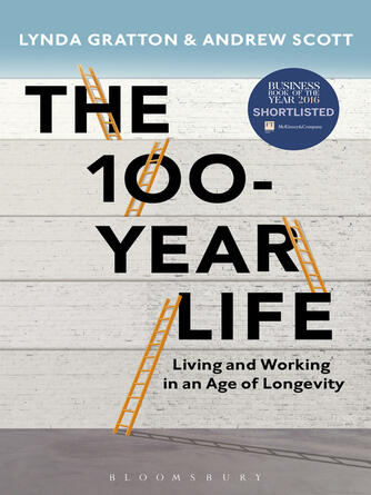 Lynda Gratton: The 100-Year Life : Living and working in an age of longevity