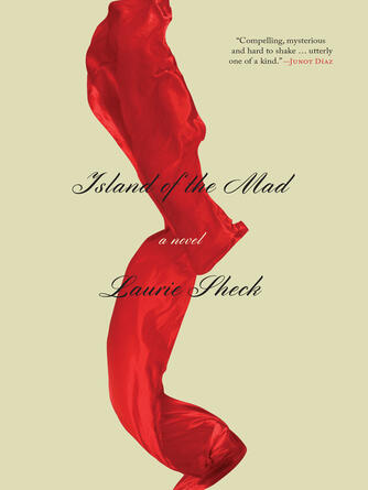 Laurie Sheck: Island of the Mad : A Novel