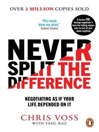Chris Voss: Never Split the Difference : Negotiating as if Your Life Depended on It