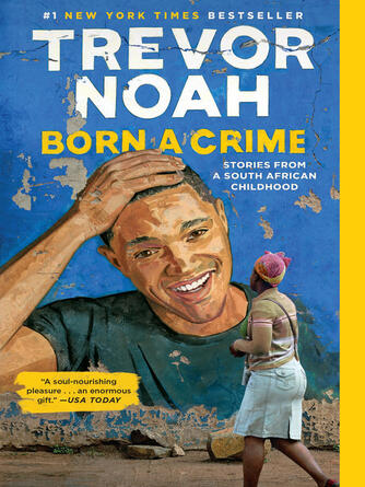 Trevor Noah: Born a Crime : Stories from a South African Childhood