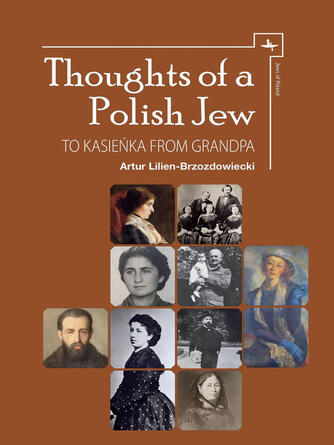 Artur Lilien-Brzozdowiecki: Thoughts of a Polish Jew : To Kasieńka from Grandpa
