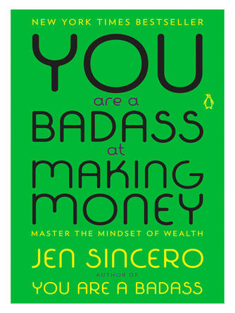 Jen Sincero: You Are a Badass at Making Money : Master the Mindset of Wealth