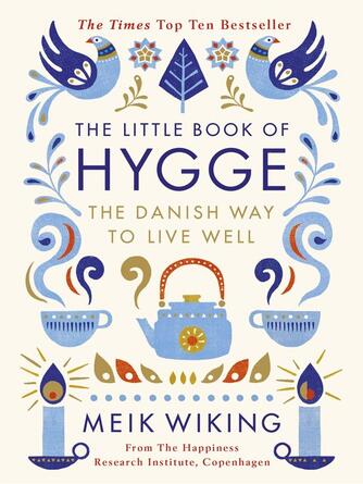 Meik Wiking: The Little Book of Hygge : The Danish Way to Live Well: The Million Copy Bestseller