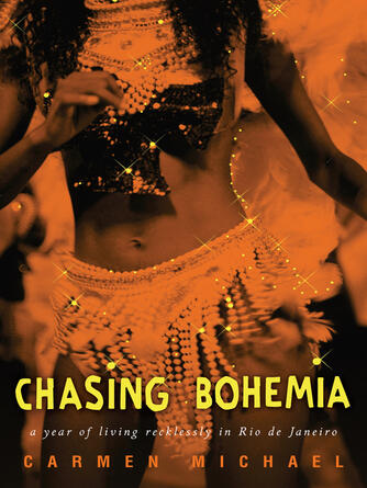 Carmen Michael: Chasing Bohemia : a year of living recklessly in Rio de Janeiro