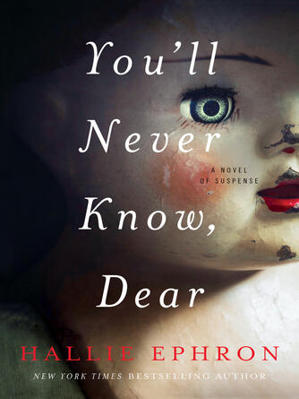 Hallie Ephron: You'll Never Know, Dear : A Novel of Suspense