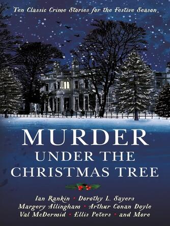 Cecily Gayford: Murder under the Christmas Tree : Ten Classic Crime Stories for the Festive Season